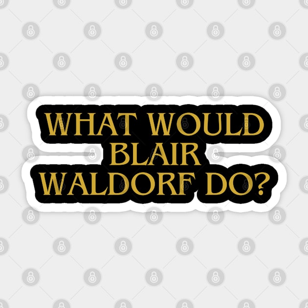 what would blair waldorf do Sticker by RalphWalteR